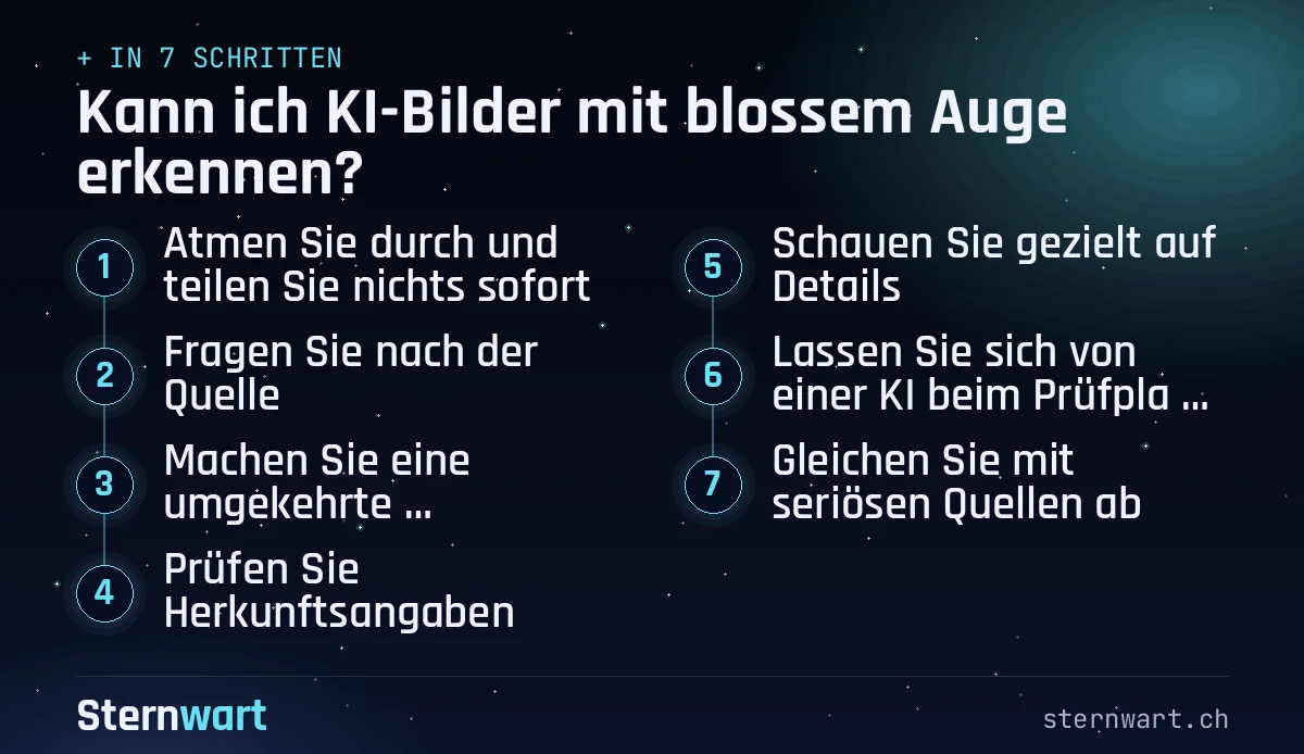 Ablaufgrafik in 7 Schritten: 1. Atmen Sie durch und teilen Sie nichts sofort; 2. Fragen Sie nach der Quelle; 3. Machen Sie eine umgekehrte Bildersuche; 4. Prüfen Sie Herkunftsangaben; 5. Schauen Sie gezielt auf Details; 6. Lassen Sie sich von einer KI beim Prüfplan helfen; 7. Gleichen Sie mit seriösen Quellen ab.